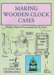 Making Wooden Clock Cases : Designs, Plans and Instructions for 20 Clocks, Paperback Book Making Wooden Clock Cases : Designs, Plans and Instructions for 20 Clocks, Paperback Book