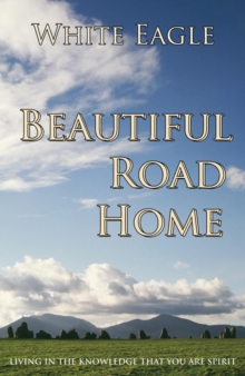 Beautiful Road Home : Living in the Knowledge That You are Spirit, Paperback Book Beautiful Road Home : Living in the Knowledge That You are Spirit, Paperback Book