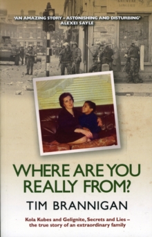 Where are You Really From? : Kola Kubes and Gelignite, Secrets and Lies - the True Story of an Extraordinary Family, Paperback Book Where are You Really From? : Kola Kubes and Gelignite, Secrets and Lies - the True Story of an Extraordinary Family, Paperback Book