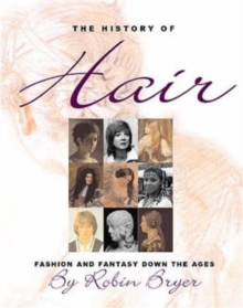 The History of Hair : Fashion and Fantasy Down the Ages, Hardback The History of Hair : Fashion and Fantasy Down the Ages, Hardback