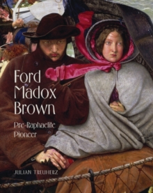 Ford Madox Brown : Pre-Raphaelite Pioneer, Hardback Book Ford Madox Brown : Pre-Raphaelite Pioneer, Hardback Book