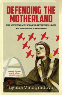 Defending the Motherland : The Soviet Women Who Fought Hitler's Aces, Hardback Book Defending the Motherland : The Soviet Women Who Fought Hitler's Aces, Hardback Book