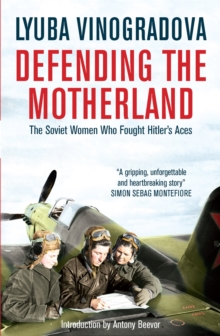 Defending the Motherland : The Soviet Women Who Fought Hitler's Aces, Paperback Book Defending the Motherland : The Soviet Women Who Fought Hitler's Aces, Paperback Book