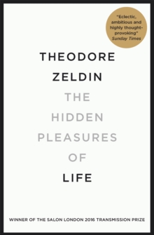 The Hidden Pleasures of Life : A New Way of Remembering the Past and Imagining the Future, Paperback The Hidden Pleasures of Life : A New Way of Remembering the Past and Imagining the Future, Paperback