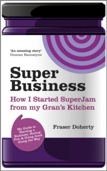 SuperBusiness : How I Started SuperJam from My Gran's Kitchen, Paperback Book SuperBusiness : How I Started SuperJam from My Gran's Kitchen, Paperback Book