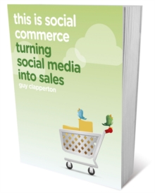This is Social Commerce : Turning Social Media into Sales, Paperback This is Social Commerce : Turning Social Media into Sales, Paperback