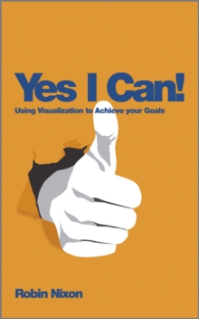 Yes, I Can! : Using Visualization to Achieve Your Goals, Paperback Yes, I Can! : Using Visualization to Achieve Your Goals, Paperback