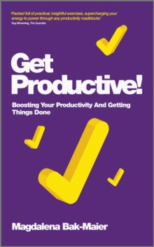 Get Productive! : Boosting Your Productivity and Getting Things Done, Paperback Book Get Productive! : Boosting Your Productivity and Getting Things Done, Paperback Book