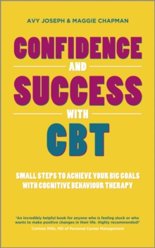 Confidence and Success with CBT : Small Steps to Achieve Your Big Goals with Cognitive Behaviour Therapy, Paperback Book Confidence and Success with CBT : Small Steps to Achieve Your Big Goals with Cognitive Behaviour Therapy, Paperback Book