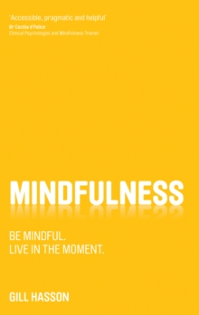 Mindfulness : Be Mindful. Live in the Moment., Paperback Mindfulness : Be Mindful. Live in the Moment., Paperback