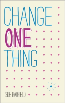 Change One Thing! : Make One Change and Embrace a Happier, More Successful You, Paperback Change One Thing! : Make One Change and Embrace a Happier, More Successful You, Paperback