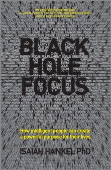 Black Hole Focus - How Intelligent People Can Create a Powerful Purpose for Their Lives, Paperback Book Black Hole Focus - How Intelligent People Can Create a Powerful Purpose for Their Lives, Paperback Book