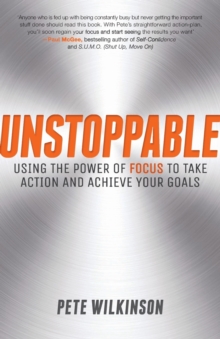 Unstoppable : Using the Power of Focus to Take Action and Achieve Your Goals, Paperback Unstoppable : Using the Power of Focus to Take Action and Achieve Your Goals, Paperback