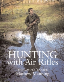 Hunting with Air Rifles : The Complete Guide, Hardback Book Hunting with Air Rifles : The Complete Guide, Hardback Book
