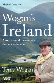 Wogan's Ireland : A Tour Around the Country That Made the Man, Paperback Wogan's Ireland : A Tour Around the Country That Made the Man, Paperback