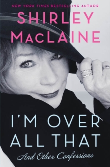 I'm Over All That : and Other Confessions, Paperback I'm Over All That : and Other Confessions, Paperback