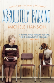 Absolutely Barking : Adventures in Dog Ownership, Paperback Book Absolutely Barking : Adventures in Dog Ownership, Paperback Book