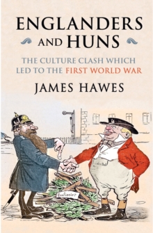 Englanders and Huns : The Culture-Clash Which Led to the First World War, Paperback Book Englanders and Huns : The Culture-Clash Which Led to the First World War, Paperback Book
