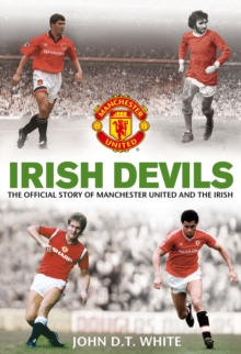 Irish Devils : The Official Story of Manchester United and the Irish, Paperback Book Irish Devils : The Official Story of Manchester United and the Irish, Paperback Book