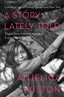 A Story Lately Told : Coming of Age in London, Ireland and New York, Paperback A Story Lately Told : Coming of Age in London, Ireland and New York, Paperback