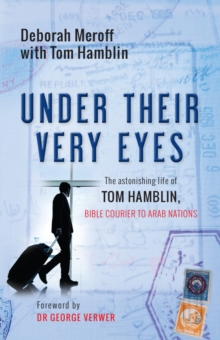 Under Their Very Eyes : The Astonishing Life of Tom Hamblin, Bible Courier to Arab Nations, Paperback Under Their Very Eyes : The Astonishing Life of Tom Hamblin, Bible Courier to Arab Nations, Paperback