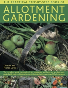 The Practical Step-by-Step Book of Allotment Gardening : The Complete Guide to Growing Fruit, Vegetables and Herbs on an Allotment, Packed with Easy-to-follow Advice and Illustrated with More Than 800, Paperback Book The Practical Step-by-Step Book of Allotment Gardening : The Complete Guide to Growing Fruit, Vegetables and Herbs on an Allotment, Packed with Easy-to-follow Advice and Illustrated with More Than 800, Paperback Book