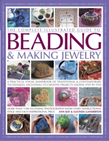 The Complete Illustrated Guide to Beading & Making Jewelry : A Practical Visual Handbook of Traditional & Contemporary Techniques, Including 175 Creative Projects Shown Step by Step, Paperback Book The Complete Illustrated Guide to Beading & Making Jewelry : A Practical Visual Handbook of Traditional & Contemporary Techniques, Including 175 Creative Projects Shown Step by Step, Paperback Book