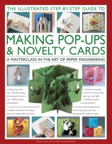 The Illustrated Step-by-Step Guide to Making Pop-Ups & Novelty Cards : A Masterclass in the Art of Paper Engineering, Hardback The Illustrated Step-by-Step Guide to Making Pop-Ups & Novelty Cards : A Masterclass in the Art of Paper Engineering, Hardback