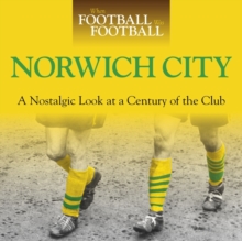 When Football Was Football: Norwich City : A Nostalgic Look at a Century of the Club, Hardback Book When Football Was Football: Norwich City : A Nostalgic Look at a Century of the Club, Hardback Book
