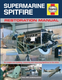 Restoring a Spitfire : An Insight into Building, Restoring and Returning Spitfires to the Skies, Hardback Restoring a Spitfire : An Insight into Building, Restoring and Returning Spitfires to the Skies, Hardback