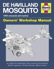 De Havilland Mosquito Manual : An Insight into Developing, Flying, Servicing and Restoring Britain's Legendary 'Wooden Wonder' Fighter-bomber, Hardback De Havilland Mosquito Manual : An Insight into Developing, Flying, Servicing and Restoring Britain's Legendary 'Wooden Wonder' Fighter-bomber, Hardback