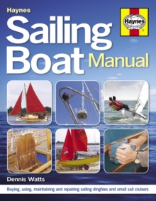 Sailing Boat Manual : Buying, Using, Maintaining and Repairing Sailing Dinghies and Small Sail Cruisers, Paperback Sailing Boat Manual : Buying, Using, Maintaining and Repairing Sailing Dinghies and Small Sail Cruisers, Paperback