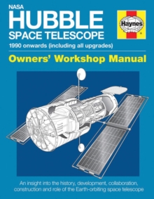NASA Hubble Space Telescope - 1990 Onwards (Including All Upgrades) : An Insight into the History, Development, Collaboration, Construction and Role of the Earth-Orbiting Space Telescope, Hardback Book NASA Hubble Space Telescope - 1990 Onwards (Including All Upgrades) : An Insight into the History, Development, Collaboration, Construction and Role of the Earth-Orbiting Space Telescope, Hardback Book