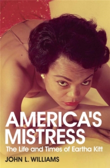 America's Mistress : Eartha Kitt, Her Life and Times, Paperback America's Mistress : Eartha Kitt, Her Life and Times, Paperback