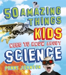 50 Amazing Things Kids Need to Know About Science, Hardback Book 50 Amazing Things Kids Need to Know About Science, Hardback Book