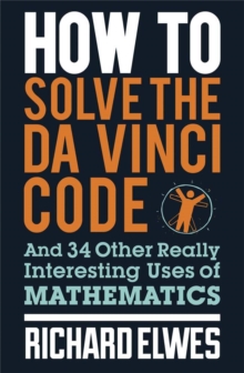 How to Solve the Da Vinci Code : And 34 Other Really Interesting Uses of Mathematics, Paperback Book How to Solve the Da Vinci Code : And 34 Other Really Interesting Uses of Mathematics, Paperback Book