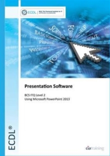 ECDL Presentation Software Using PowerPoint 2013 (BCS ITQ Level 2), Spiral bound Book ECDL Presentation Software Using PowerPoint 2013 (BCS ITQ Level 2), Spiral bound Book