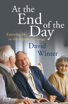 At the End of the Day : Enjoying Life in the Departure Lounge, Paperback Book At the End of the Day : Enjoying Life in the Departure Lounge, Paperback Book