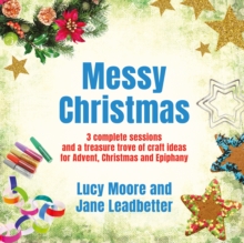 Messy Christmas : 3 Complete Sessions and a Treasure Trove of Craft Ideas for Advent, Christmas and Epiphany, Paperback Messy Christmas : 3 Complete Sessions and a Treasure Trove of Craft Ideas for Advent, Christmas and Epiphany, Paperback