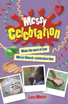 Messy Celebration : Make the Most of Your Messy Church Celebration Time, Paperback Book Messy Celebration : Make the Most of Your Messy Church Celebration Time, Paperback Book