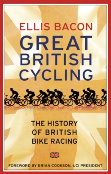 Great British Cycling : The History of British Bike Racing, Paperback Book Great British Cycling : The History of British Bike Racing, Paperback Book