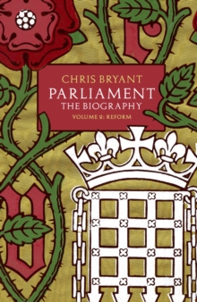 Parliament : The Biography (Volume II - Reform), Hardback Book Parliament : The Biography (Volume II - Reform), Hardback Book