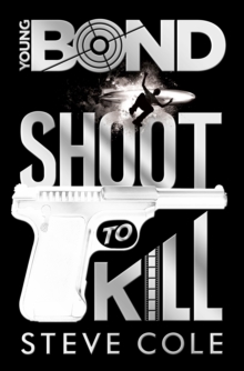 Young Bond : Shoot to Kill, Hardback Book Young Bond : Shoot to Kill, Hardback Book
