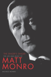 Matt Monro : The Singer's Singer, Paperback Matt Monro : The Singer's Singer, Paperback