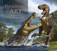 Dinosaur Art : The World's Greatest Paleoart, Hardback Book Dinosaur Art : The World's Greatest Paleoart, Hardback Book