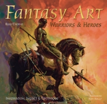 Fantasy Art: Warriors and Heroes : Inspiration, Impact & Technique in Fantasy Art, Hardback Book Fantasy Art: Warriors and Heroes : Inspiration, Impact & Technique in Fantasy Art, Hardback Book