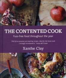 The Contented Cook : Fuss Free Food Throughout the Year, Hardback Book The Contented Cook : Fuss Free Food Throughout the Year, Hardback Book