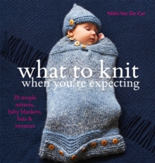 What to Knit When You're Expecting, Paperback Book What to Knit When You're Expecting, Paperback Book
