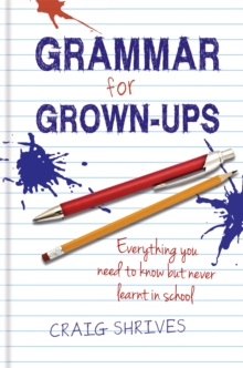 Grammar for Grown-ups: Everything you need to know but never learnt in school, Hardback Book Grammar for Grown-ups: Everything you need to know but never learnt in school, Hardback Book