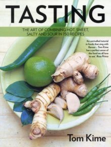Tasting : The Art of Combining Hot, Sour, Salty and Sweet in 150 Recipes, Paperback Tasting : The Art of Combining Hot, Sour, Salty and Sweet in 150 Recipes, Paperback